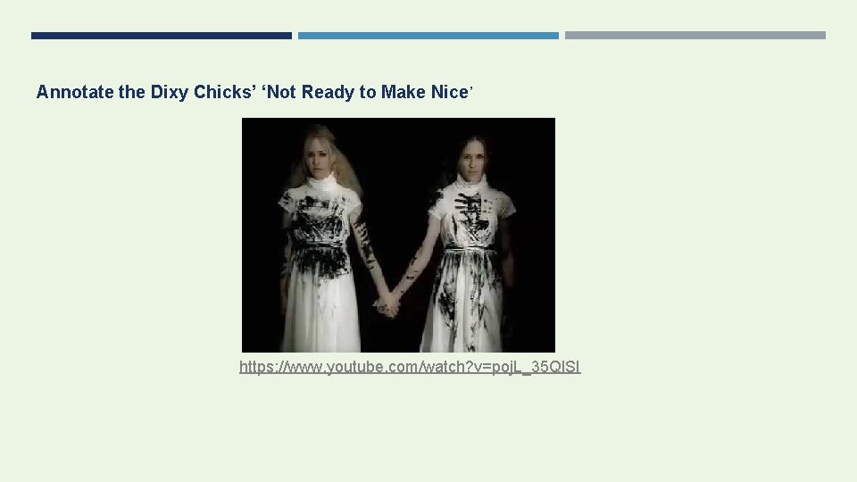 Annotate the Dixy Chicks’ ‘Not Ready to Make Nice’ https: //www. youtube. com/watch? v=poj.