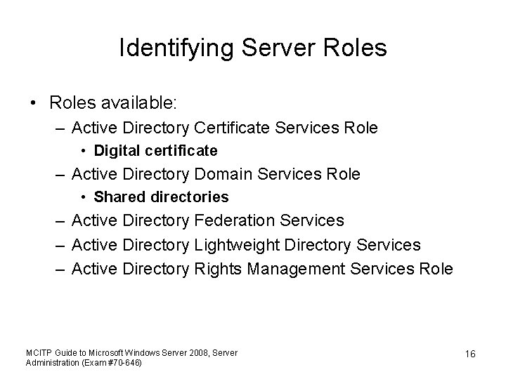 Identifying Server Roles • Roles available: – Active Directory Certificate Services Role • Digital