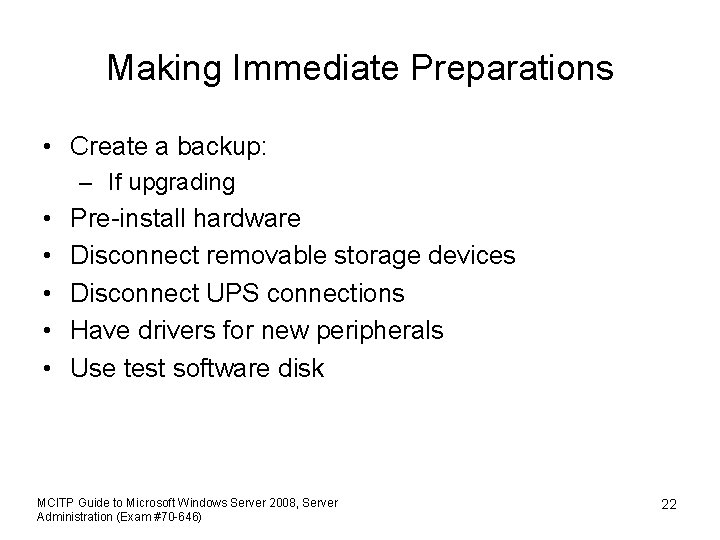 Making Immediate Preparations • Create a backup: – If upgrading • • • Pre-install