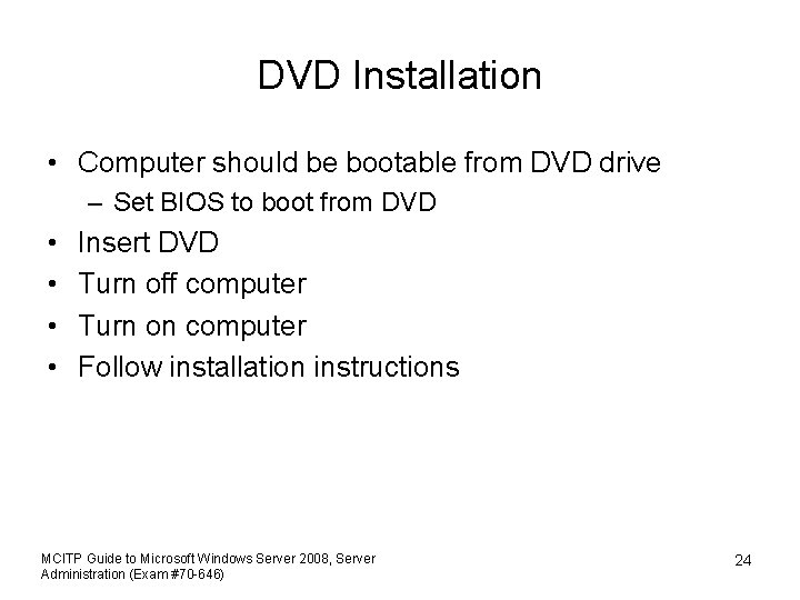 DVD Installation • Computer should be bootable from DVD drive – Set BIOS to