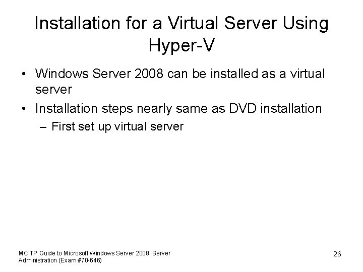 Installation for a Virtual Server Using Hyper-V • Windows Server 2008 can be installed