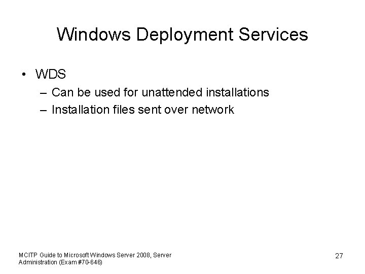 Windows Deployment Services • WDS – Can be used for unattended installations – Installation