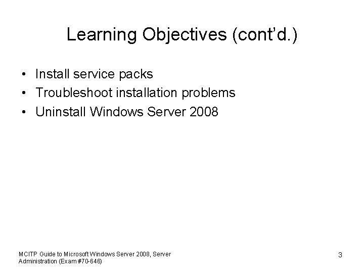 Learning Objectives (cont’d. ) • Install service packs • Troubleshoot installation problems • Uninstal.