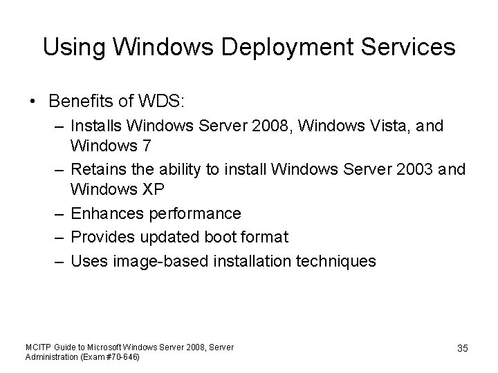 Using Windows Deployment Services • Benefits of WDS: – Installs Windows Server 2008, Windows