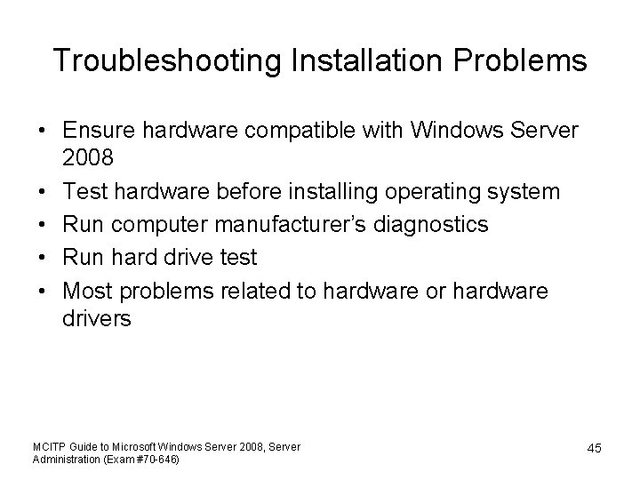 Troubleshooting Installation Problems • Ensure hardware compatible with Windows Server 2008 • Test hardware