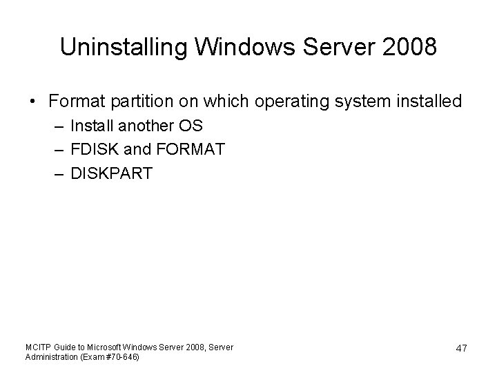 Uninstalling Windows Server 2008 • Format partition on which operating system installed – Install