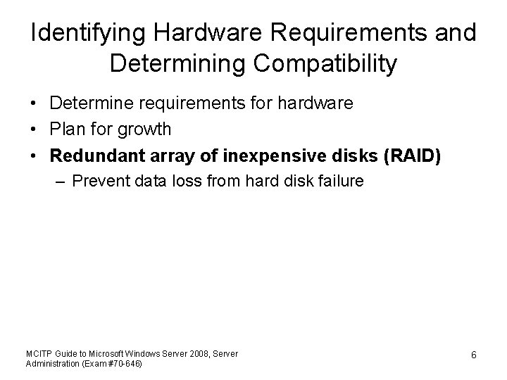 Identifying Hardware Requirements and Determining Compatibility • Determine requirements for hardware • Plan for