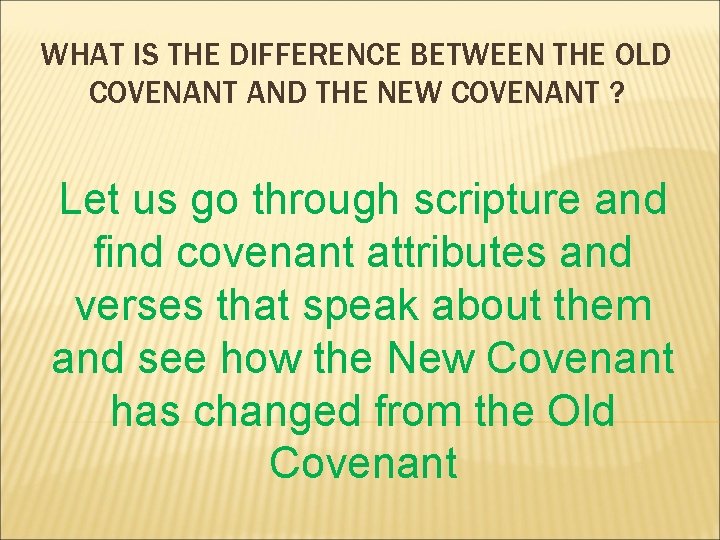 WHAT IS THE DIFFERENCE BETWEEN THE OLD COVENANT AND THE NEW COVENANT ? Let