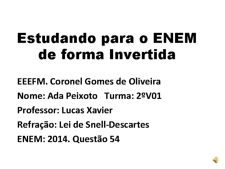 Estudando para o ENEM de forma Invertida EEEFM. Coronel Gomes de Oliveira Nome: Ada