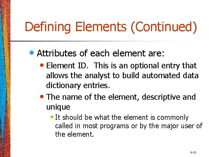 Defining Elements (Continued) • Attributes of each element are: • Element ID. This is