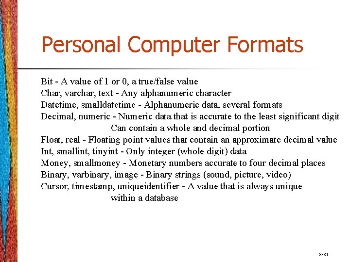Personal Computer Formats Bit - A value of 1 or 0, a true/false value