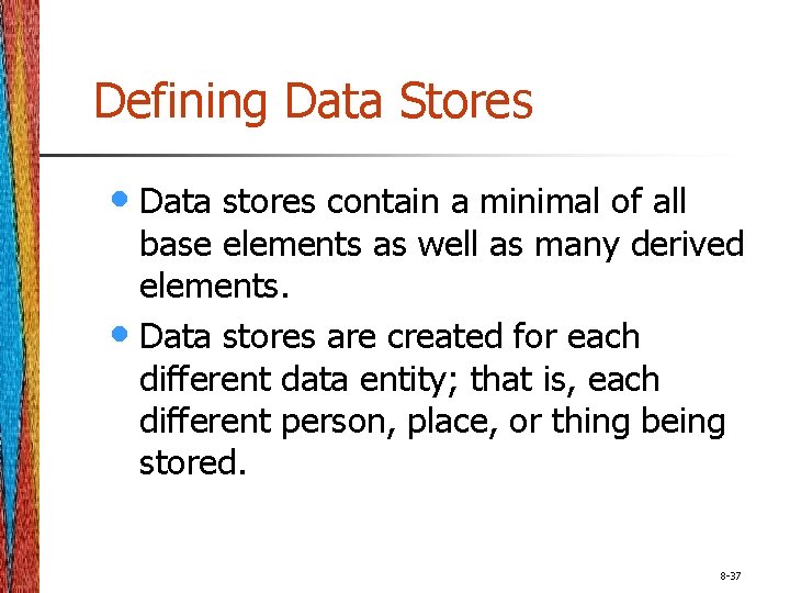Defining Data Stores • Data stores contain a minimal of all base elements as