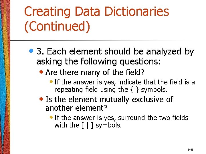 Creating Data Dictionaries (Continued) • 3. Each element should be analyzed by asking the