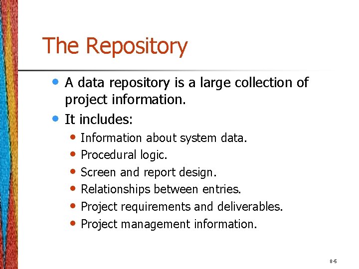 The Repository • • A data repository is a large collection of project information.