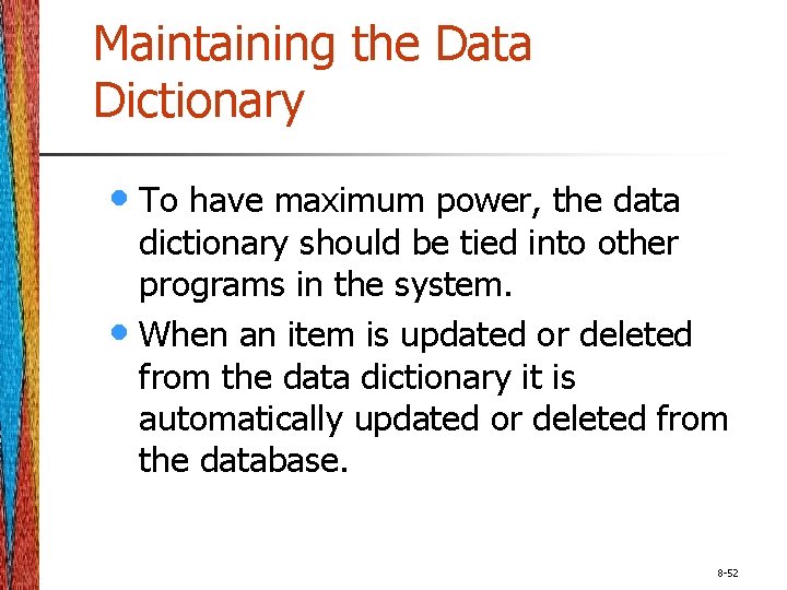 Maintaining the Data Dictionary • To have maximum power, the data dictionary should be