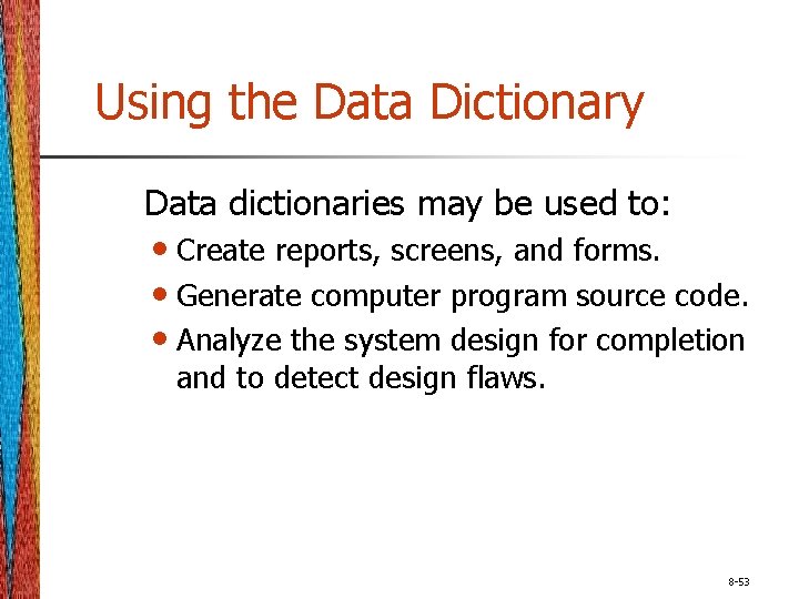 Using the Data Dictionary Data dictionaries may be used to: • Create reports, screens,