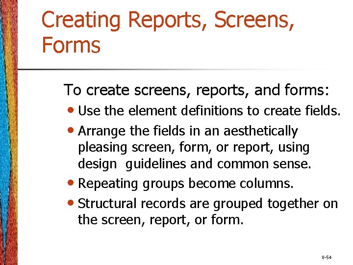 Creating Reports, Screens, Forms To create screens, reports, and forms: • Use the element