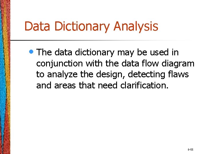 Data Dictionary Analysis • The data dictionary may be used in conjunction with the