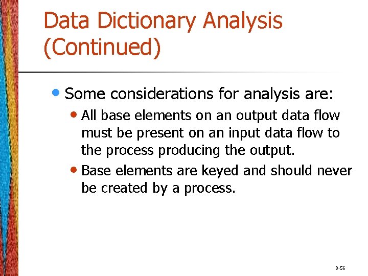 Data Dictionary Analysis (Continued) • Some considerations for analysis are: • All base elements