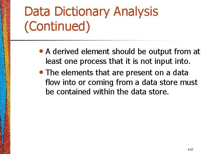 Data Dictionary Analysis (Continued) • A derived element should be output from at least