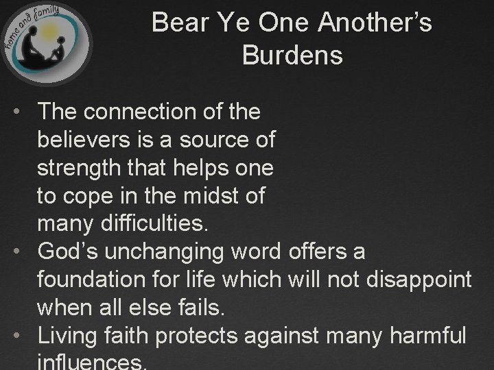 Bear Ye One Another’s Burdens • The connection of the believers is a source