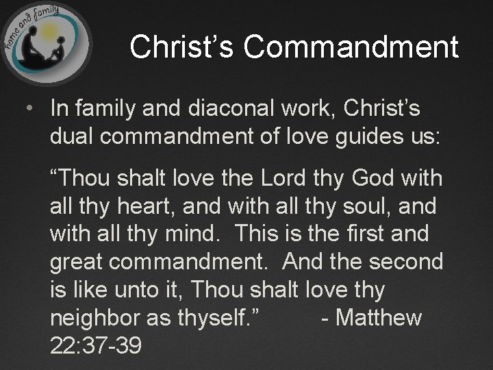 Christ’s Commandment • In family and diaconal work, Christ’s dual commandment of love guides