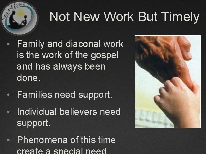 Not New Work But Timely • Family and diaconal work is the work of