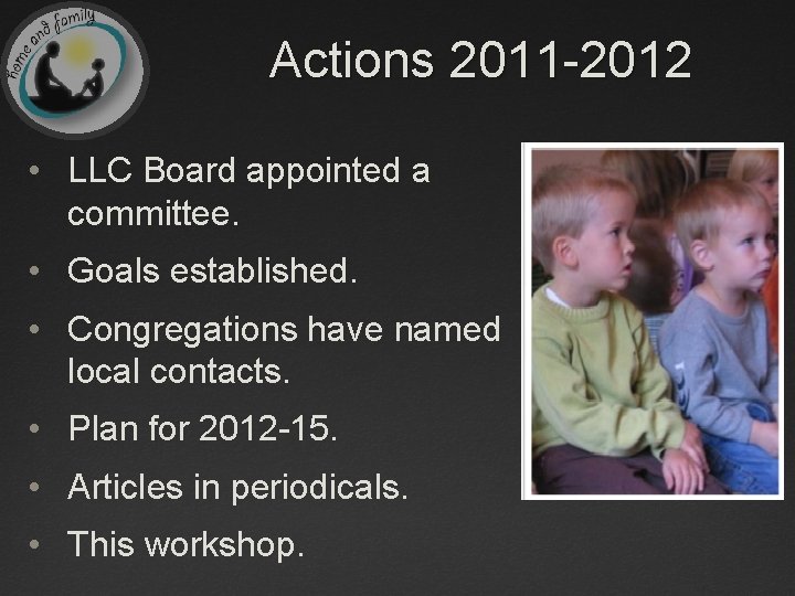 Actions 2011 -2012 • LLC Board appointed a committee. • Goals established. • Congregations