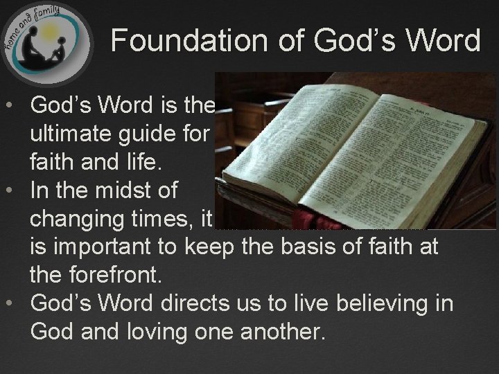 Foundation of God’s Word • God’s Word is the ultimate guide for faith and