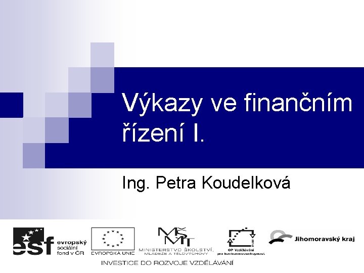 Výkazy ve finančním řízení I. Ing. Petra Koudelková 