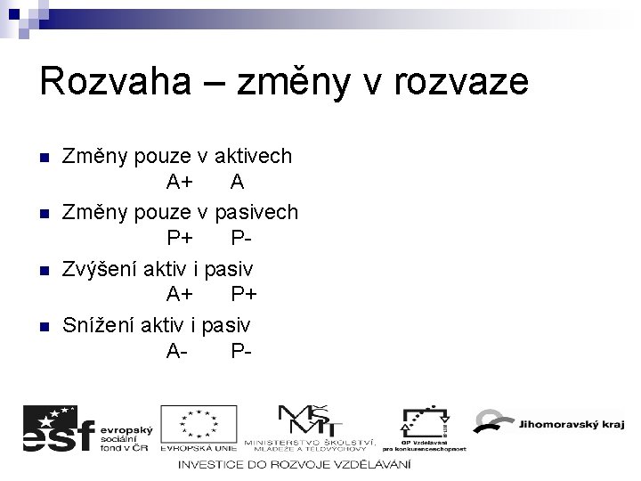 Rozvaha – změny v rozvaze n n Změny pouze v aktivech A+ A Změny