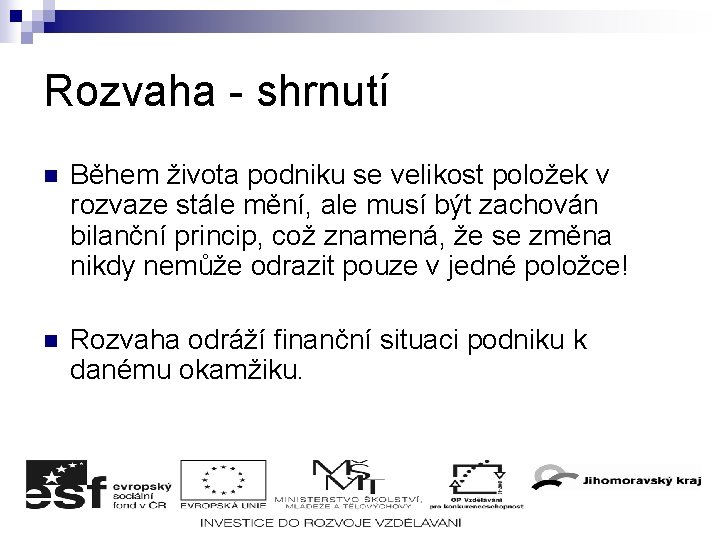 Rozvaha - shrnutí n Během života podniku se velikost položek v rozvaze stále mění,