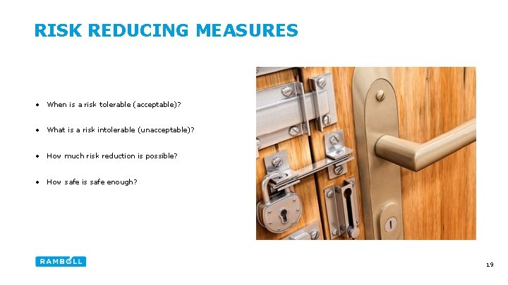 RISK REDUCING MEASURES • When is a risk tolerable (acceptable)? • What is a