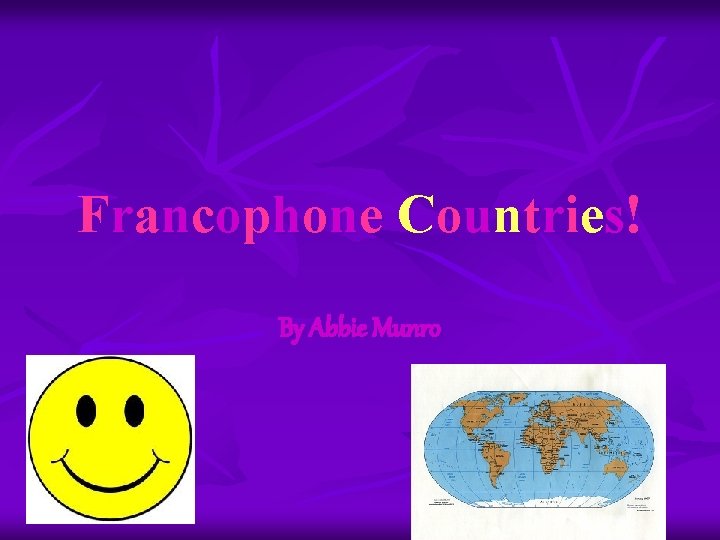 Francophone Countries! By Abbie Munro 