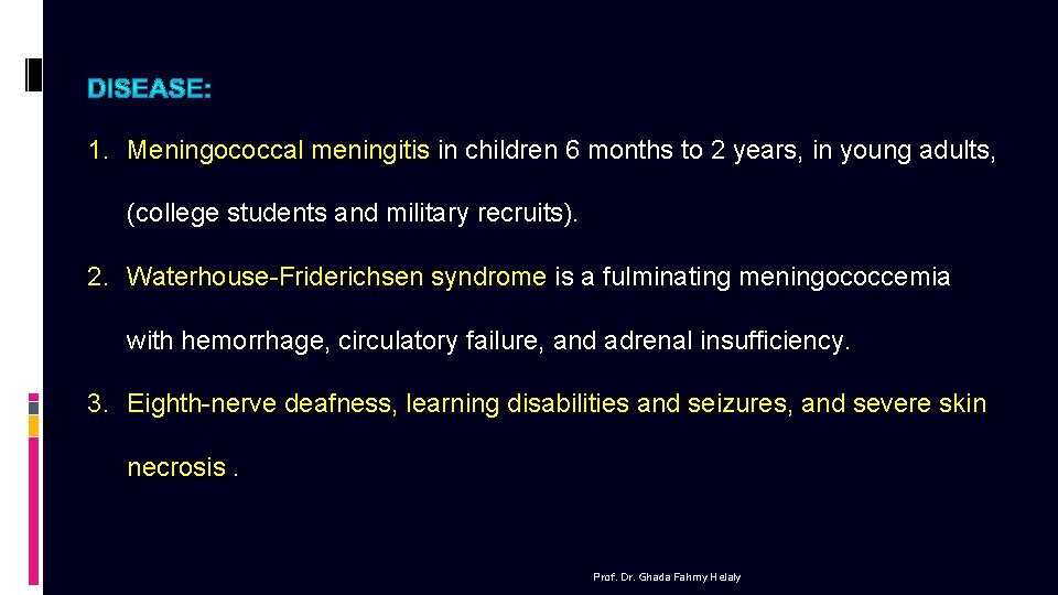 1. Meningococcal meningitis in children 6 months to 2 years, in young adults, (college