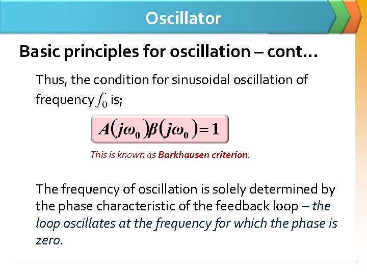Oscillator Basic principles for oscillation – cont… Thus, the condition for sinusoidal oscillation of