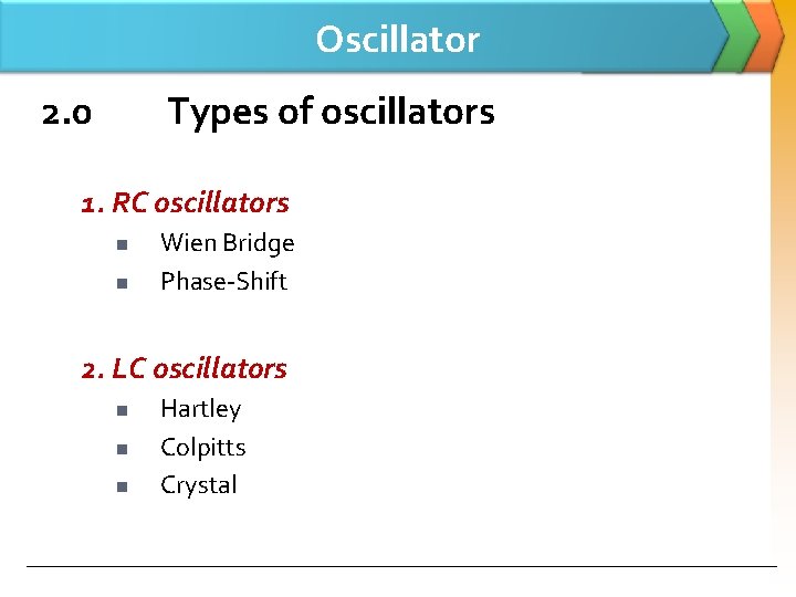 Oscillator 2. 0 Types of oscillators 1. RC oscillators n n Wien Bridge Phase-Shift