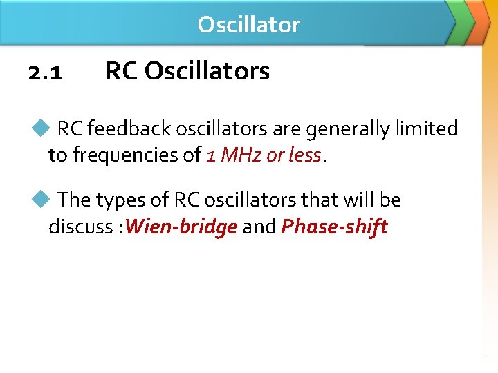 Oscillator 2. 1 RC Oscillators u RC feedback oscillators are generally limited to frequencies