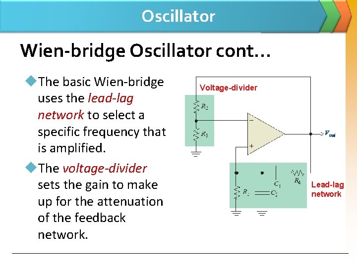 Oscillator Wien-bridge Oscillator cont… u. The basic Wien-bridge uses the lead-lag network to select