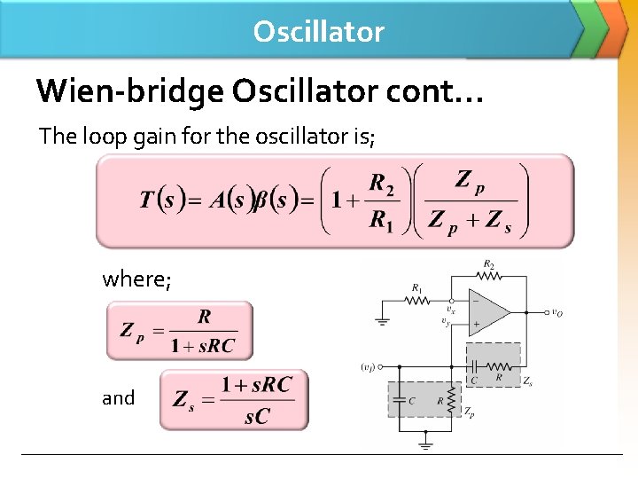 Oscillator Wien-bridge Oscillator cont… The loop gain for the oscillator is; where; and 