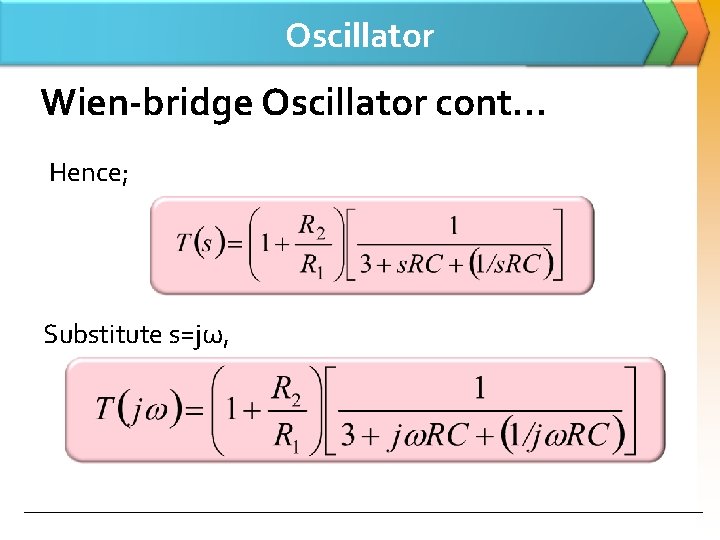 Oscillator Wien-bridge Oscillator cont… Hence; Substitute s=jω, 