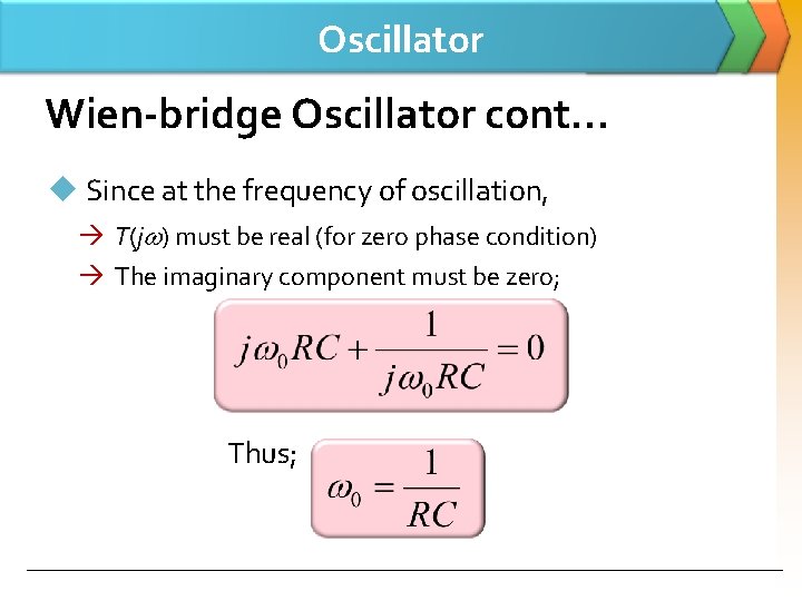 Oscillator Wien-bridge Oscillator cont… u Since at the frequency of oscillation, T(j ) must