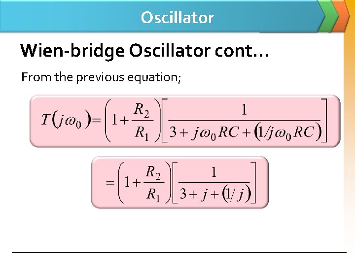Oscillator Wien-bridge Oscillator cont… From the previous equation; 