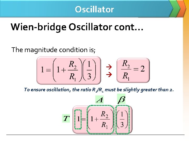 Oscillator Wien-bridge Oscillator cont… The magnitude condition is; To ensure oscillation, the ratio R