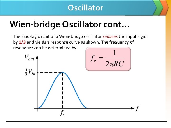 Oscillator Wien-bridge Oscillator cont… The lead-lag circuit of a Wien-bridge oscillator reduces the input