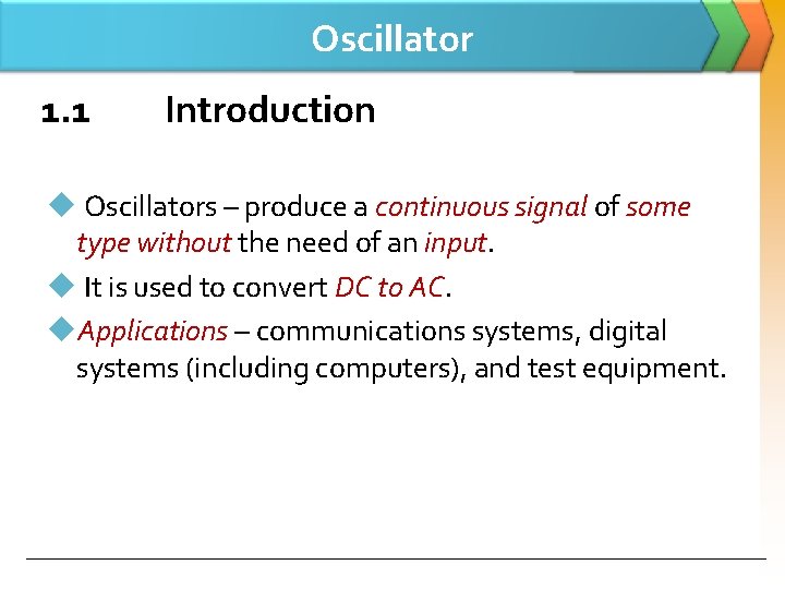 Oscillator 1. 1 Introduction u Oscillators – produce a continuous signal of some type