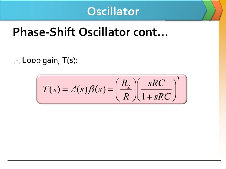 Oscillator Phase-Shift Oscillator cont… Loop gain, T(s): 