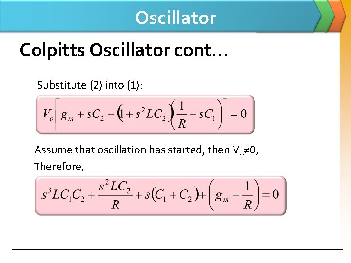 Oscillator Colpitts Oscillator cont… Substitute (2) into (1): Assume that oscillation has started, then