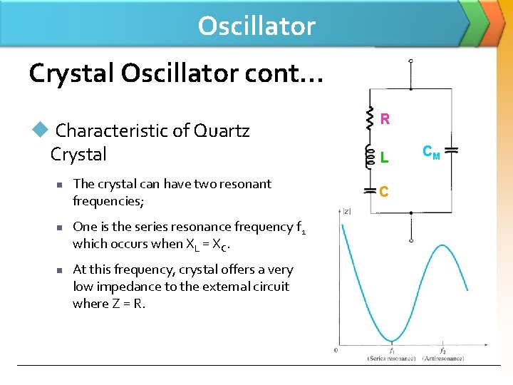 Oscillator Crystal Oscillator cont… u Characteristic of Quartz Crystal n n n The crystal