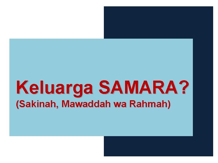 Keluarga SAMARA? (Sakinah, Mawaddah wa Rahmah) 